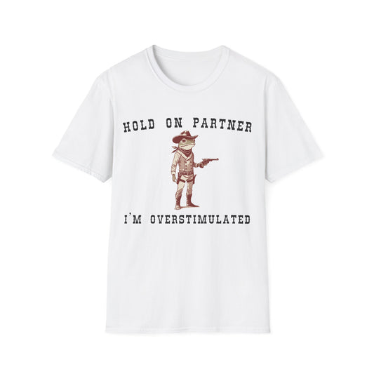 Hold On Partner I'm Overstimulated T-shirt