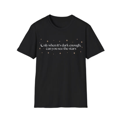 Only When It's Dark Enough Can You See The Stars T-shirt