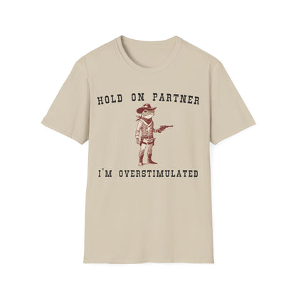 Hold On Partner I'm Overstimulated T-shirt