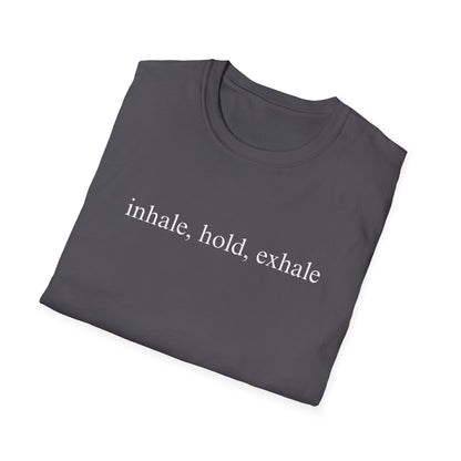 Inhale Hold Exhale (Text Only) T-shirt