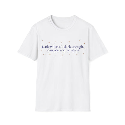 Only When It's Dark Enough Can You See The Stars T-shirt