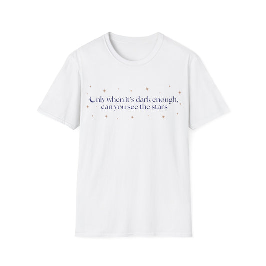 Only When It's Dark Enough Can You See The Stars T-shirt