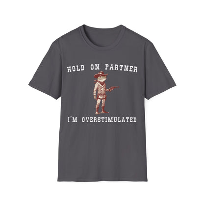 Hold On Partner I'm Overstimulated T-shirt