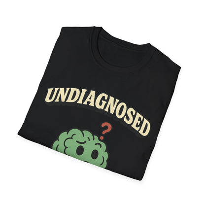 Undiagnosed But Something Ain't Right T-shirt
