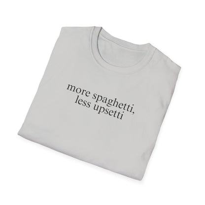 More Spaghetti, Less Upsetti (Text Only) T-shirt