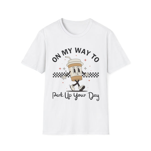 On My Way To Perk Up Your Day T-shirt