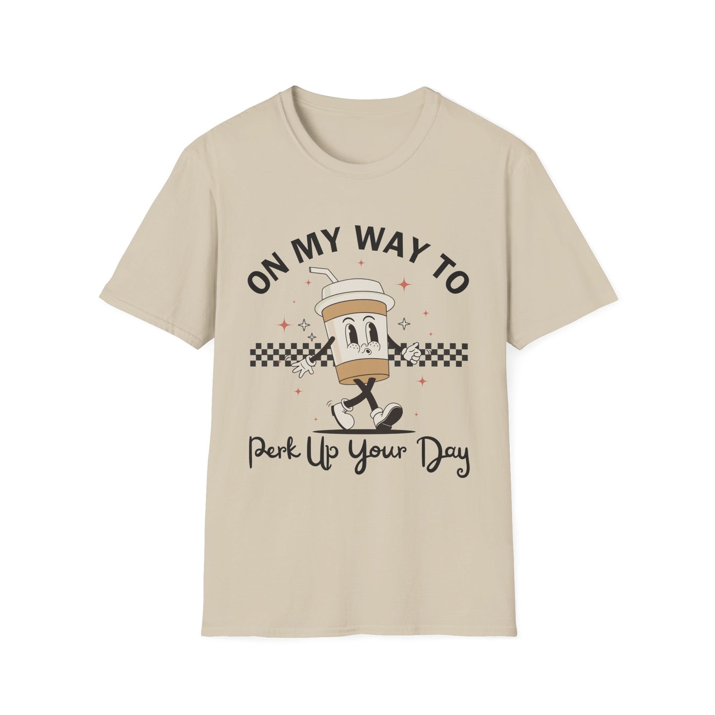 On My Way To Perk Up Your Day T-shirt