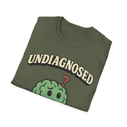 Undiagnosed But Something Ain't Right T-shirt