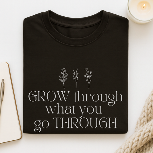 Grow Through What You Go Through T-shirt