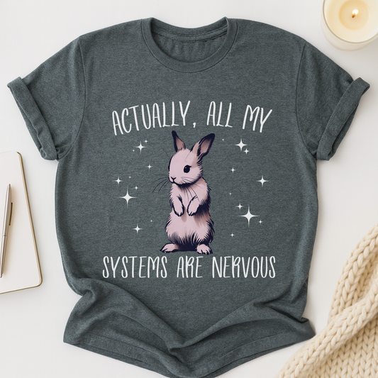 Actually, All My Systems Are Nervous T-shirt