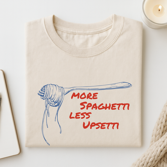 More Spaghetti Less Upsetti T-shirt