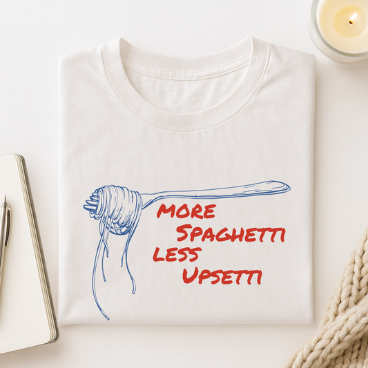More Spaghetti Less Upsetti T-shirt