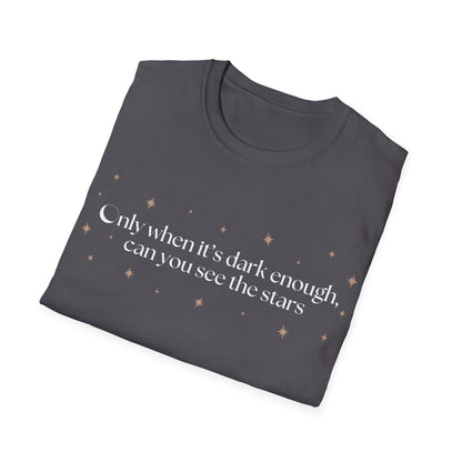 Only When It's Dark Enough Can You See The Stars T-shirt