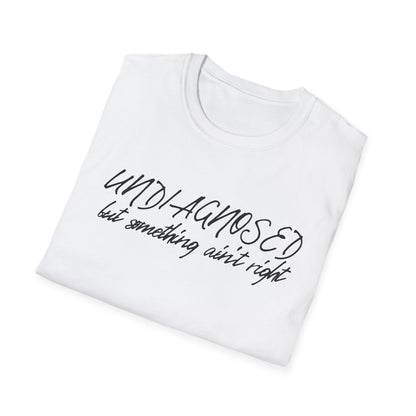 Undiagnosed But Something Ain't Right (Script) T-shirt