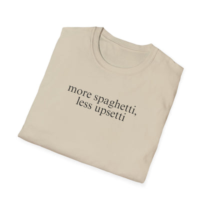 More Spaghetti, Less Upsetti (Text Only) T-shirt