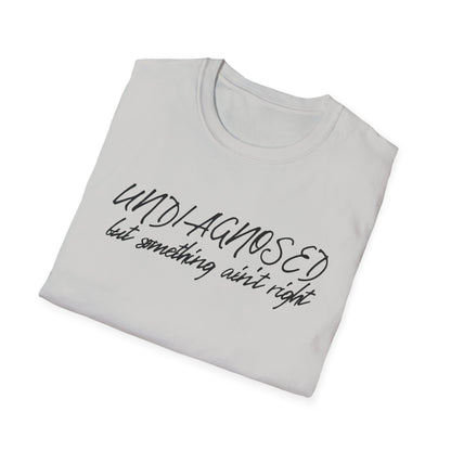 Undiagnosed But Something Ain't Right (Script) T-shirt