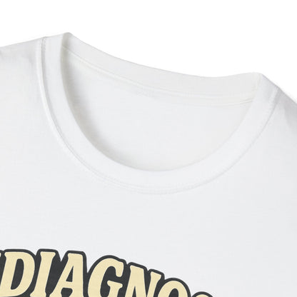 Undiagnosed But Something Ain't Right T-shirt