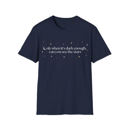 Only When It's Dark Enough Can You See The Stars T-shirt