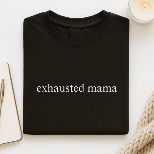 Exhausted Mama (Text Only) T-shirt