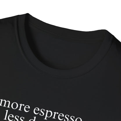 More Espresso, Less Depresso (Text Only) T-shirt