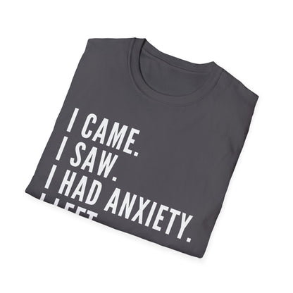 I Came. I Saw. I Had Anxiety. I Left. T-shirt