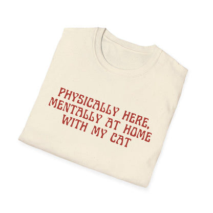 Physically Here, Mentally At Home With My Cat (Witchy) T-shirt