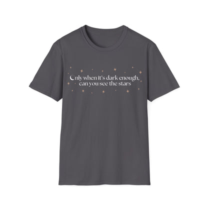 Only When It's Dark Enough Can You See The Stars T-shirt