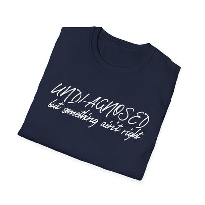 Undiagnosed But Something Ain't Right (Script) T-shirt