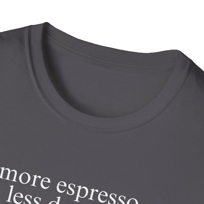 More Espresso, Less Depresso (Text Only) T-shirt