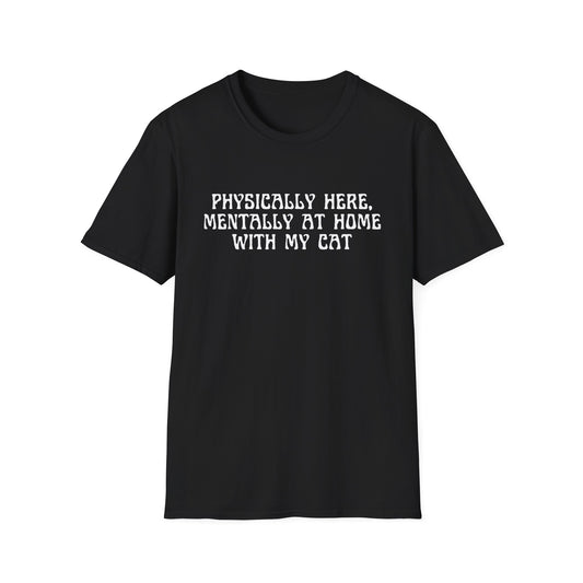 Physically Here, Mentally At Home With My Cat (Witchy) T-shirt
