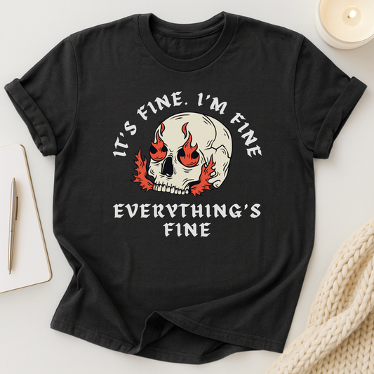 It's Fine. I'm Fine. Everything's Fine (Skull) T-shirt