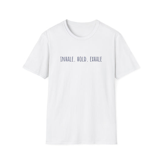 Inhale. Hold. Exhale (Text) T-shirt