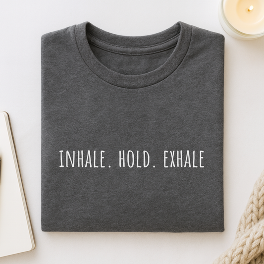 Inhale. Hold. Exhale (Text) T-shirt