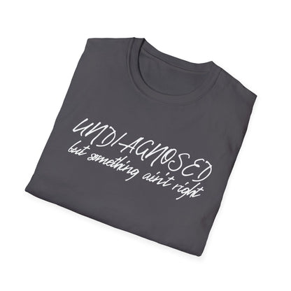 Undiagnosed But Something Ain't Right (Script) T-shirt