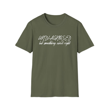 Undiagnosed But Something Ain't Right (Script) T-shirt