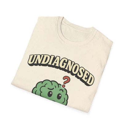 Undiagnosed But Something Ain't Right T-shirt