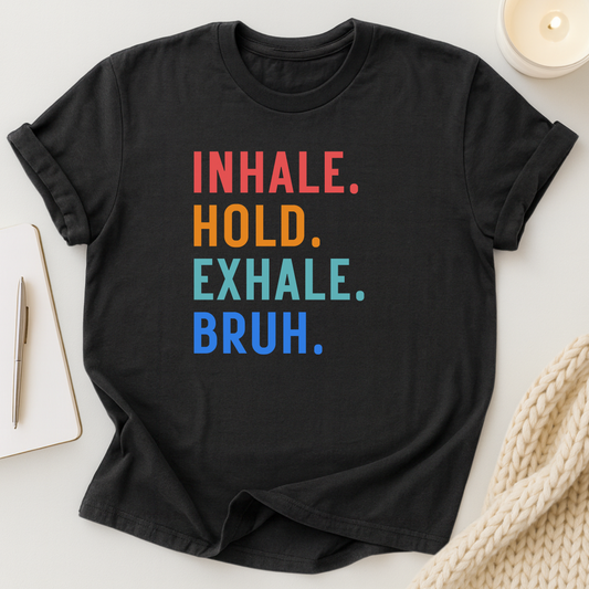 Inhale. Hold. Exhale. Bruh (Retro Colors) T-shirt