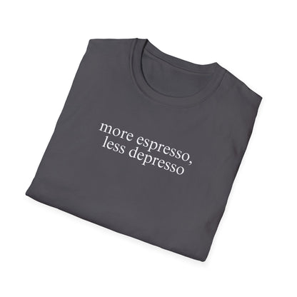 More Espresso, Less Depresso (Text Only) T-shirt