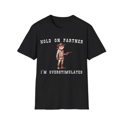 Hold On Partner I'm Overstimulated T-shirt