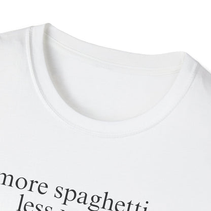 More Spaghetti, Less Upsetti (Text Only) T-shirt