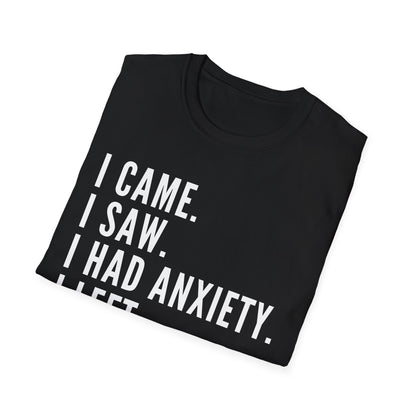 I Came. I Saw. I Had Anxiety. I Left. T-shirt